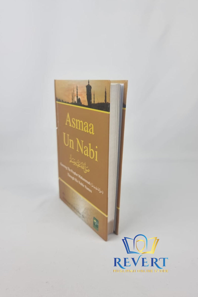 Asmaa Un Nabi: The Beautiful Names of Our Beloved Nabi Muhammad صَلَّى اللّٰهُ عَلَيْهِ وَسَلَّمَ