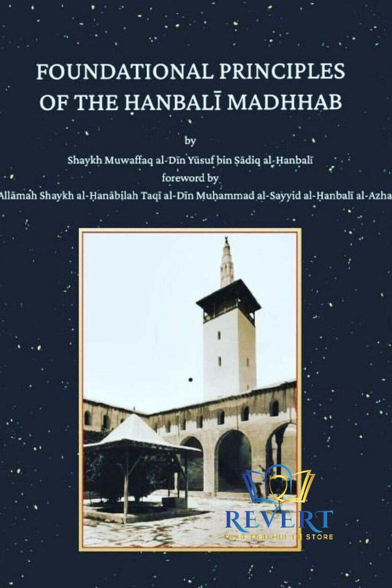 Foundational Principles of the Hanbali Madhab by Shaykh Yusuf bin Sadiq al Hanbali