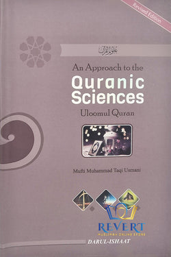 An Approach to the Quranic Sciences (Uloomul Quran) by Mufti Taqi Uthmani