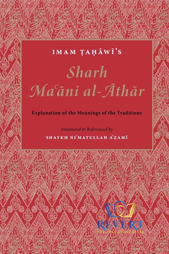 Imam Ṭaḥāwī’s Sharh Maʿāni al-Āthār - Explanation of the Meanings of the Traditions
